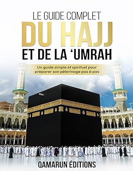 Le Guide Complet du Hajj et de la ’Umrah